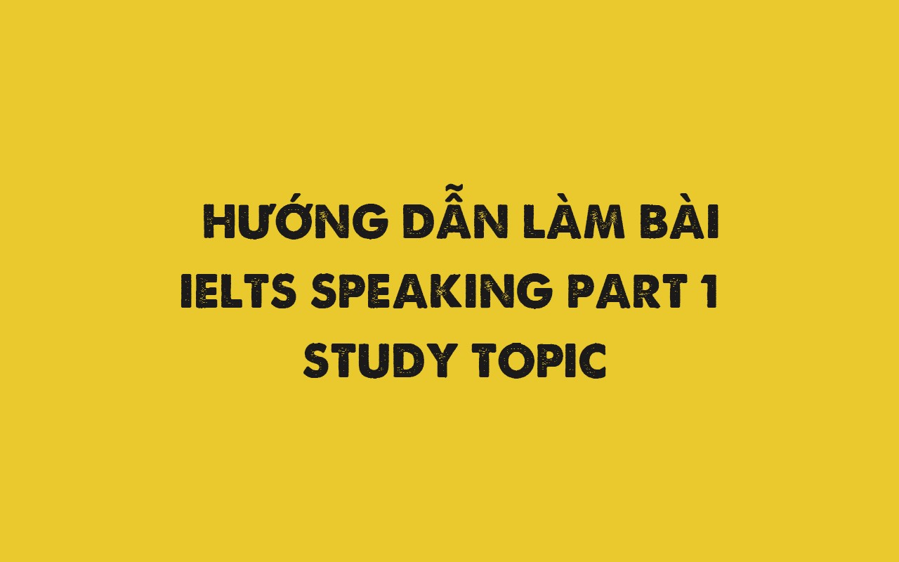 IELTS SPEAKING PART 1: STUDY
